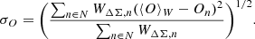 $$ \begin{aligned} \sigma _O = \biggl ( \frac{\sum _{n \in N} W_{\Delta \Sigma , n} (\langle O \rangle _W - O_n)^2}{\sum _{n \in N} W_{\Delta \Sigma , n}} \biggr ) ^{1/2} . \end{aligned} $$