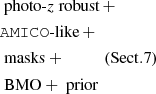 $ \begin{aligned} & \text{ photo-}z \text{ robust}\, +\\ & {\mathtt{AMICO}}\text{-like} \,+ \\ & \text{ masks} + {\quad\quad\quad}(\mathrm{Sect.} 7)\\ & \text{ BMO} + \text{ prior} \end{aligned} $