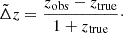 $$ \begin{aligned} \tilde{\Delta } z = \frac{z_{\rm obs} - z_{\rm true}}{1 + z_{\rm true}}\cdot \end{aligned} $$