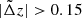 $ |\tilde{\Delta} z | > 0.15 $