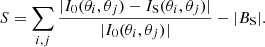 $$ \begin{aligned} S&= \sum _{i,j} \frac{|I_0(\theta _i, \theta _j) - I_\mathrm{S} (\theta _i, \theta _j)|}{|I_0(\theta _i, \theta _j)|} - |B_{\mathrm{S} }| . \end{aligned} $$