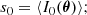 $$ \begin{aligned} s_0&= \langle I_0(\boldsymbol{\theta }) \rangle ;\end{aligned} $$