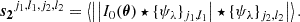 $$ \begin{aligned} \boldsymbol{s_2}^{j_1, l_1, j_2, l_2}&= \left\langle \left| \left|I_0(\boldsymbol{\theta }) \star \{\psi _\lambda \}_{j_1,l_1}\right| \star \{\psi _\lambda \}_{j_2,l_2} \right|\right\rangle . \end{aligned} $$