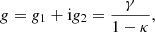 $$ \begin{aligned} g = g_1 + \mathrm{i} g_2 = \frac{\gamma }{1 - \kappa } , \end{aligned} $$