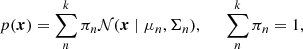 $$ \begin{aligned} p(\boldsymbol{x}) = \sum _n^k \pi _n \mathcal{N} (\boldsymbol{x}\; |\; \mu _n, \Sigma _n) , \;\;\;\;\; \sum _n^k \pi _n = 1 , \end{aligned} $$