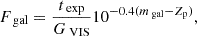 $$ \begin{aligned} F_\text{ gal}&= \frac{t_\text{ exp}}{G_\text{ VIS}} 10^{-0.4(m_\text{ gal} - Z_\mathrm{p} )} , \end{aligned} $$