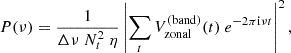 $$ \begin{aligned} P(\nu ) = \frac{1}{\Delta \nu \ N_t^2\ \eta }\left|\sum _t V_{\rm zonal}^{(\mathrm{band})}(t)\ e^{-2\pi \mathrm{i} \nu t} \right|^2 , \end{aligned} $$