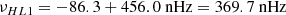 $$ \begin{aligned} \nu _{HL1} = -86.3 + 456.0~\mathrm{nHz} = 369.7~\mathrm{nHz} \end{aligned} $$