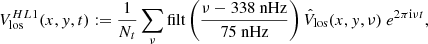 $$ \begin{aligned} V_{\rm los}^{HL1} (x,{ y},t):= \frac{1}{N_t}\sum _\nu \mathrm{filt} \left(\frac{\nu - 338\ \mathrm{nHz}}{75\ \mathrm{nHz}}\right) \hat{V}_{\rm los}(x,{ y},\nu )\ e^{2\pi \mathrm{i} \nu t}, \end{aligned} $$