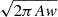 $ \sqrt{2\pi Aw} $
