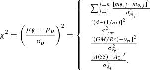 $$ \begin{aligned} \chi ^2 = \left(\frac{\mu _{\boldsymbol{\theta }} - \mu _{\boldsymbol{o}}}{\sigma _{\boldsymbol{o}}} \right)^2 = {\left\{ \begin{array}{ll} \begin{array}{l} \sum ^{j = n}_{j = 1} \frac{[m_{\boldsymbol{\theta },\,j} - m_{\boldsymbol{o},\,j}]^2}{\sigma _{m_j}^2}\\ \frac{[(d - (1/\varpi )]^2}{\sigma _{1/\varpi }^2} \\ \frac{[(G M/R c) - v_{\rm gr}]^2}{\sigma _{v_{\rm gr}}^2} \\ \frac{[A(55) - A_0]^2}{\sigma _{A_0}^2}. \end{array} \end{array}\right.} \end{aligned} $$