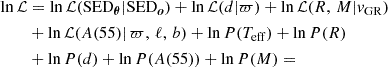 $$ \begin{aligned} \ln {\mathcal{L} }&= \ln {\mathcal{L} (\mathrm{SED}_{\boldsymbol{\theta }} | \mathrm{SED}_{\boldsymbol{o}})} + \ln {\mathcal{L} (d | \varpi )} + \ln {\mathcal{L} (R,\,M | v_{\rm GR})} \nonumber \\&+ \ln {\mathcal{L} (A(55) | \,\varpi ,\,\ell ,\,b)} + \ln {P(T_{\rm eff})} + \ln {P(R)} \nonumber \\&+ \ln {P(d)} + \ln {P(A(55))} + \ln {P(M)} = \end{aligned} $$