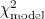 $\chi _{\textrm {model}}^2$