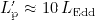 $L^{\prime }_{\textrm {p}} \approx 10\,L_{\textrm {Edd}}$