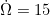 $\dot {\Omega }=15$