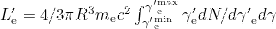 $L^{\prime }_{{\textrm {e}}} = 4/3 \pi R^3 m_{{\textrm {e}}} c^2 \int _{{\gamma ^{\prime }}_{\textrm {e}}^{\textrm {min}}}^{{\gamma ^{\prime }}_{\textrm {e}}^{\textrm {max}}} \gamma ^{\prime }_{\textrm {e}} dN/d{\gamma ^{\prime }}_{\textrm {e}} d\gamma$