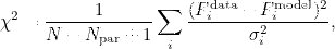 $$\chi ^2 =\frac {1}{N-N_{\textrm {par}}+1} \sum \limits _i\frac {(F_i^{\textrm {data}}-F_i^{\textrm {model}})^2}{\sigma _i^2},$$