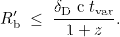 $$R_{\textrm {b}}^{\prime } \; \leq \; \frac {\delta _{\textrm {D}} \; {\textrm {c}} \; t_{{\textrm {var}}}}{1+z}.$$