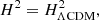 $$ \begin{aligned} H^{2}=H^{2}_{\Lambda \mathrm{CDM}} , \end{aligned} $$