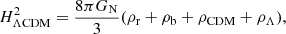 $$ \begin{aligned} H^{2}_{\Lambda \mathrm{CDM}} = \frac{8 \pi G_{\rm N}}{3}(\rho _{\rm r} + \rho _{\rm b} + \rho _{\rm CDM} + \rho _{\Lambda }), \end{aligned} $$