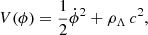 $$ \begin{aligned} V(\phi ) = \frac{1}{2}\dot{\phi }^{2} + \rho _{\Lambda }\,c^2, \end{aligned} $$