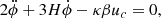 $$ \begin{aligned} 2\ddot{\phi } + 3H\dot{\phi } -\kappa \beta {u} _{c} = 0 , \end{aligned} $$