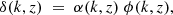 $$ \begin{aligned} \delta (k,z)\; = \;\alpha (k,z)\;\phi (k,z), \end{aligned} $$