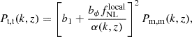 $$ \begin{aligned} P_{\rm t,t}(k,z) = \left[b_1 + \frac{b_\phi f_{\rm NL}^\mathrm{local}}{\alpha (k,z)}\right]^2 P_{\rm m,m}(k,z), \end{aligned} $$