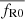 $ {\overline{f_{\mathrm{R0}}}} $