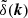 $ \tilde{\delta}(\boldsymbol{k}) $