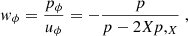 $$ \begin{aligned} w_{\phi }=\frac{p_{\phi }}{{u}_{\phi }}=-\frac{p}{p-2X p,_{X}}\;, \end{aligned} $$