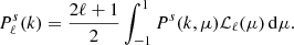 $$ \begin{aligned} P_\ell ^s(k) = \frac{2\ell +1}{2}\int _{-1}^1 P^s(k,\mu ) \mathcal{L} _\ell (\mu )\,\mathrm{d}\mu . \end{aligned} $$