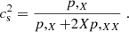 $$ \begin{aligned} c_{\rm s}^2 =\frac{p,_{X}}{p,_X+2Xp,_{XX}} \;. \end{aligned} $$