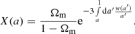 $$ \begin{aligned} X(a) = \frac{\Omega _\mathrm{m} }{1-\Omega _\mathrm{m} } \mathrm{e}^{-3\int \limits _{a}^{1}\mathrm{d} a^{\prime }\frac{w(a^{\prime })}{a^{\prime }}}. \end{aligned} $$