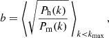 $$ \begin{aligned} b = \left\langle \sqrt{\frac{P_{\rm h}(k)}{P_{\rm m}(k)}}\,\right\rangle _{k < k_{\rm max}}, \end{aligned} $$