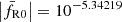 $ \left|\bar{f}_{\mathrm{R}0}\right| = 10^{-5.34219} $