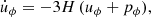 $$ \begin{aligned} \dot{{u}}_{\phi }=-3H\,({u}_{\phi }+p_{\phi }), \end{aligned} $$