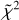 ${\mathop \chi \limits^ ^2}$