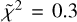 ${\mathop \chi \limits^ ^2} = 0.3$