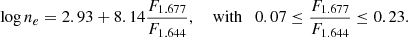 $$ \begin{aligned} \log {n}_{e}&= 2.93 + 8.14 \frac{ F_{1.677}}{F_{1.644}}, \quad \text{ with} \quad 0.07 \le \frac{F_{1.677}}{F_{1.644}} \le 0.23. \end{aligned} $$