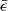 $ \bar{\epsilon} $