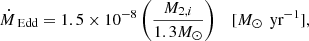 $$ \begin{aligned} \dot{M}_{\text{ Edd}} = 1.5 \times 10^{-8} \left(\frac{M_{2,i}}{1.3 M_\odot }\right)\quad [M_\odot \,\text{ yr}^{-1}], \end{aligned} $$