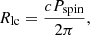$$ \begin{aligned} R_\mathrm{lc} = \frac{cP_\mathrm{spin} }{2\pi }, \end{aligned} $$
