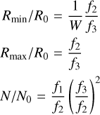 $\eqalign{ & {R_{\min }}/{R_0} = {1 \over W}{{{f_2}} \over {{f_3}}} \cr & {R_{\max }}/{R_0} = {{{f_2}} \over {{f_3}}} \cr & N/{N_0} = {{{f_1}} \over {{f_2}}}{\left( {{{{f_3}} \over {{f_2}}}} \right)^2} \cr} $