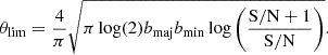 $$ \begin{aligned} \theta _\mathrm{lim} = \dfrac{4}{\pi }\sqrt{\pi \log (2)b_\mathrm{maj} b_\mathrm{min} \log \left(\dfrac{\mathrm{S/N} +1}{\mathrm{S/N} }\right)}. \end{aligned} $$