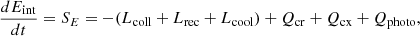 $$ \begin{aligned} \frac{d E_{\rm int}}{d t} = S_E = -(L_{\rm coll} +L_{\rm rec} + L_{\rm cool}) + Q_{\rm cr} + Q_{\rm cx} + Q_{\rm photo}, \end{aligned} $$