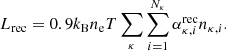 $$ \begin{aligned} L_{\rm rec} = 0.9 k_{\rm B} n_{\rm e} T \sum _{\kappa }\sum _{i=1}^{N_{\kappa }} \alpha _{\kappa ,i}^\mathrm{rec} n_{\kappa , i}. \end{aligned} $$