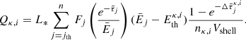$$ \begin{aligned} Q_{\kappa , i} = L_*\sum _{j = j_{\rm th}}^n F_j \left( \frac{e^{-\bar{\tau }_j}}{\bar{E}_j} \right) (\bar{E}_j - E_{\rm th}^{\kappa , i}) \frac{1- e^{-\Delta \bar{\tau }_j^{\kappa , i}}}{n_{\kappa , i} V_{\rm shell}}. \end{aligned} $$