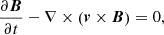 $$ \begin{aligned} \frac{\partial \boldsymbol{B}}{\partial t} - \nabla \times \left(\boldsymbol{v}\times \boldsymbol{B}\right)&= 0, \end{aligned} $$