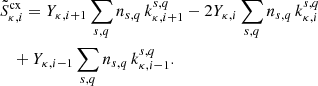 $$ \begin{aligned}&\tilde{S}_{\kappa ,i}^\mathrm{cx} = Y_{\kappa ,i+1} \sum _{s,q} n_{s,q} \, k_{\kappa , i+1}^{s,q} - 2 Y_{\kappa ,i} \sum _{s,q} n_{s,q} \, k_{\kappa , i}^{s,q} \nonumber \\&\quad + Y_{\kappa ,i-1} \sum _{s,q} n_{s,q} \, k_{\kappa , i-1}^{s,q}. \end{aligned} $$